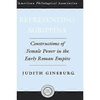 Representing Agrippina Constructions Of Female Power In The Early Roman Empire - Judith Ginsburg - Hardcover - en Book