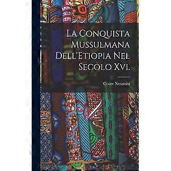 La Conquista Mussulmana Dell'etiopia Nel Secolo Xvi - Cesare Nerazzini - Paperback - English Book - History