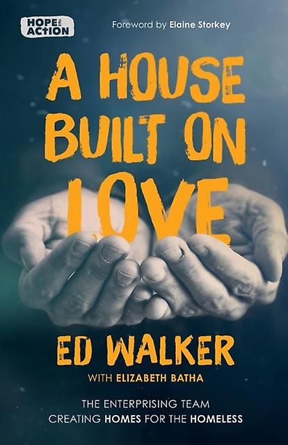 A House Built On Love The Enterprising Team Creating Homes For The Homeless by Ed Walker Paperback