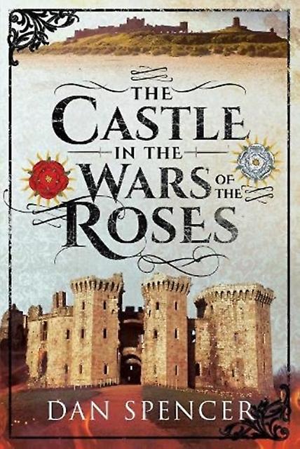 The Castle In The Wars Of The Roses by Dan Spencer Paperback