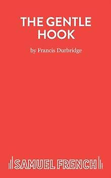 The Gentle Hook - Acting Edition S. - Francis Durbridge - Plays, playscripts - Samuel French Ltd - Paperback