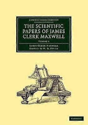 The Scientific Papers of James Clerk Maxwell Volume 1 Cambridge Library Collection  Physical Sciences