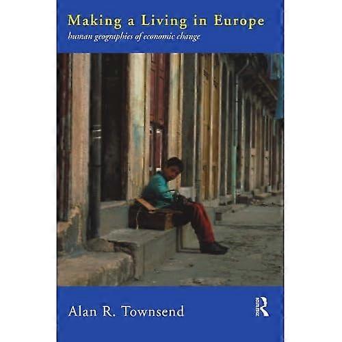 Making a Living in Europe: Human Geographies of Economic Change