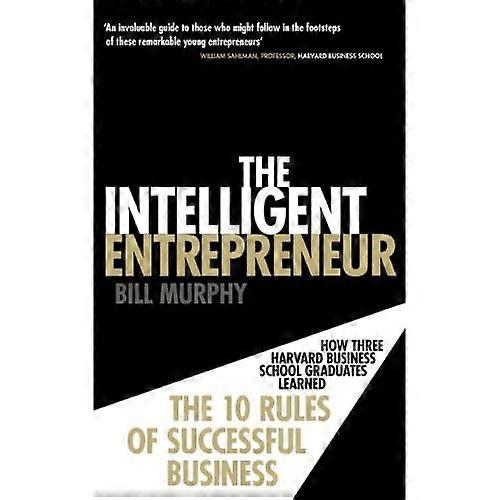 The Intelligent Entrepreneur: How Three Harvard Business School Graduates Learned the 10 Rules of Successful Business