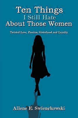 Ten Things I Still Hate About Those Women