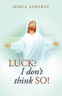 Luck I Don't Think So