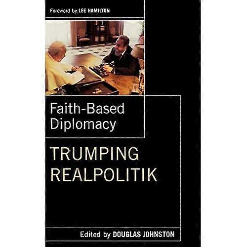 Faith-Based Diplomacy: Trumping Realpolitik