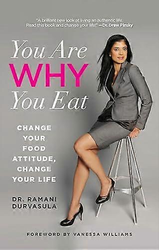 You Are WHY You Eat: Change Your Food Attitude Change Your Life