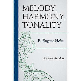 Melodia, Harmonia e Tonalidade: Uma Introdução - E. Eugene Helm