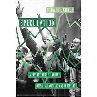Spekulation: En historia av fina linjen mellan spelande och investera