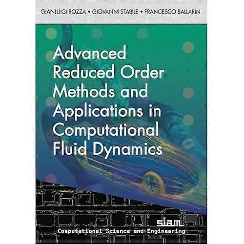 Advanced Reduced Order Methods and Applications in Computational Fluid Dynamics