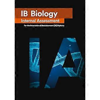 IB Biology Internal Assessment: Der endgültige IA-Leitfaden für das International Baccalaureate [IB] Diploma