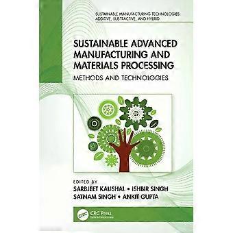 Sustainable Advanced Manufacturing And Materials Processing Methods And Technolo - Taylor & Francis Ltd