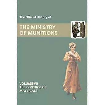 Official History Of The Ministry Of Munitions Volume Vii The Control Of Material - HMSO
