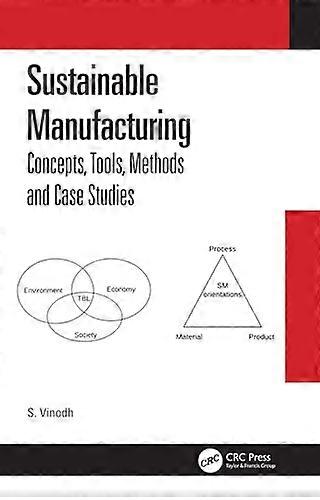 Sustainable Manufacturing Concepts Tools Methods and Case Studies