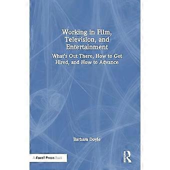 Working in Film Television and Entertainment Whats Out There How to Get Hired and How to Advance