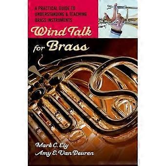 Wind-Talk für Messing: ein praktischer Leitfaden zum Verständnis und zur Lehre Blechblasinstrumente