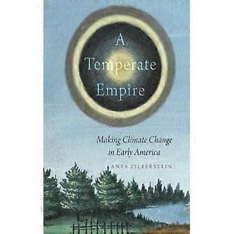 Império Temperado: Causando Mudanças Climáticas na América Colonial - Anya Zilberstein - Brochura - Livro em Inglês - História