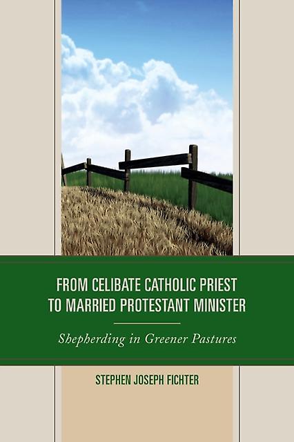 From Celibate Catholic Priest To Married Protestant Minister by Stephen Joseph Fichter Paperback Book