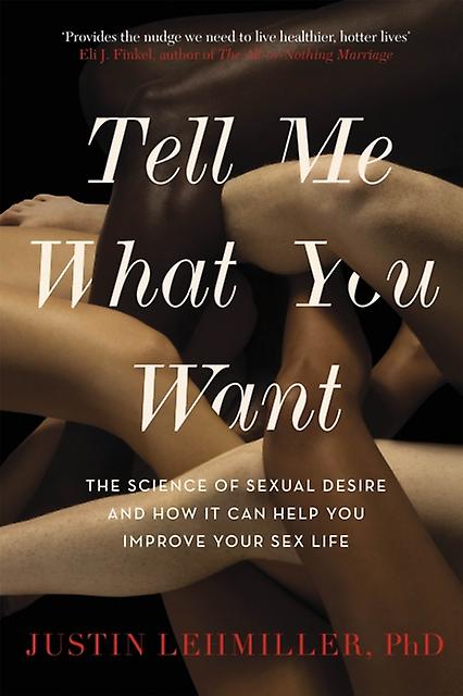 Tell Me What You Want by Dr. Justin J. Lehmiller Paperback Book