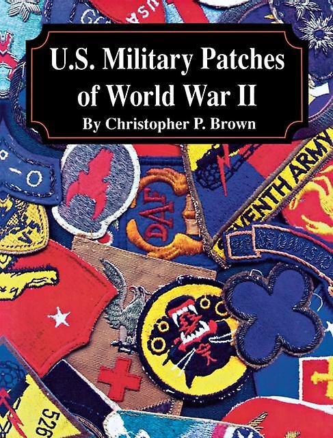 U.s. Military Patches Of World War Ii by Christopher P. Brown Paperback Book