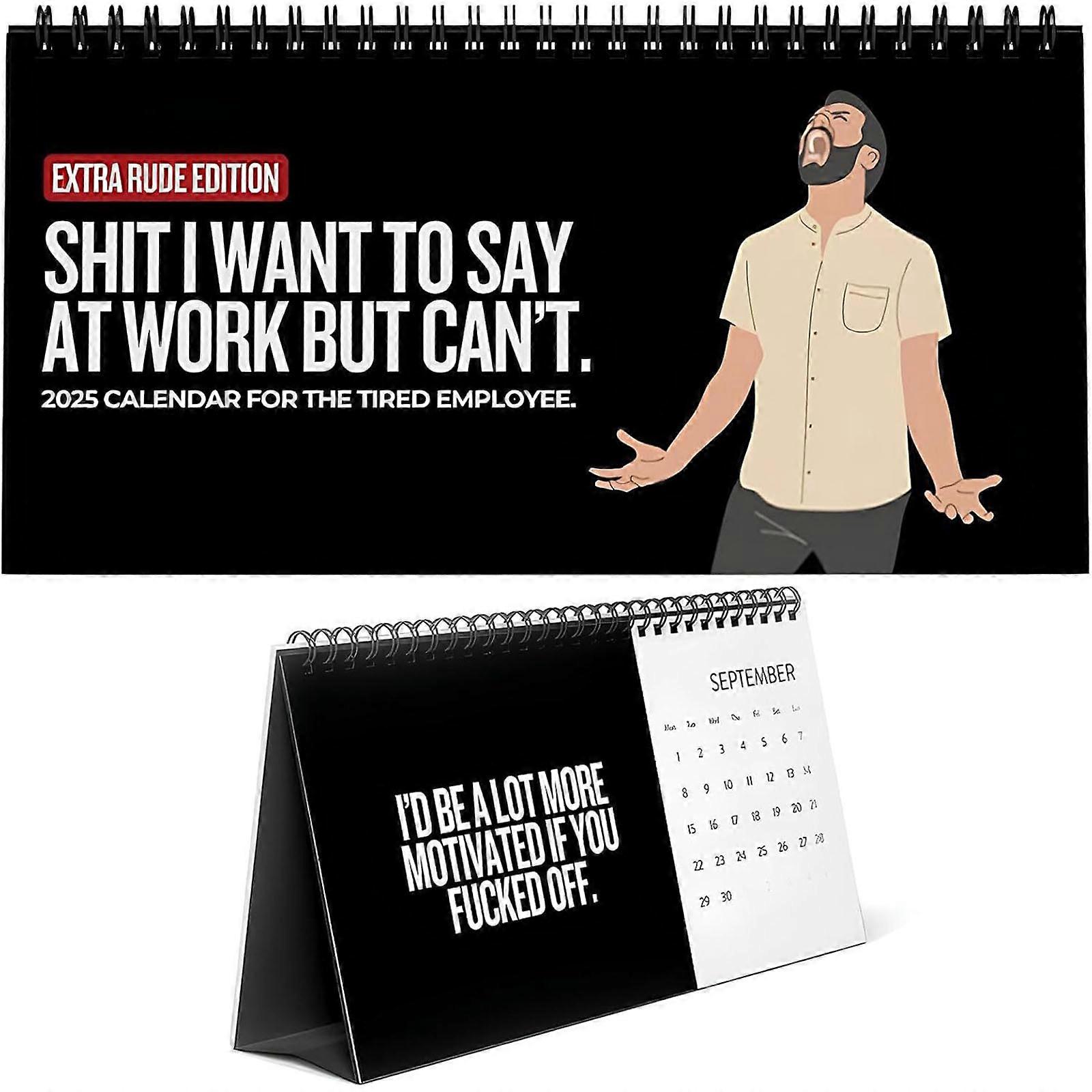 SH*T I WANT TO SAY AT WORK BUT CAN'T 2025 CALENDAR FOR THE TIRED EMPLOYEE