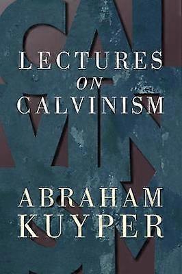Lectures on Calvinism