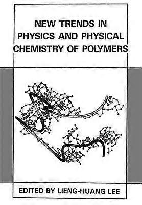 New Trends in Physics and Physical Chemistry of Polymers