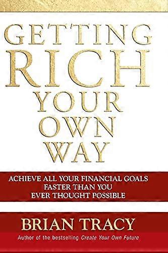 Getting Rich Your Own Way: Achieve All Your Financial Goals Faster Than You Ever Thought Possible