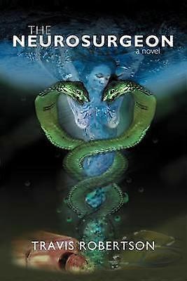The Neurosurgeon A Novel