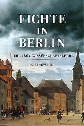 Fichte in Berlin: The 1804 Wissenschaftslehre