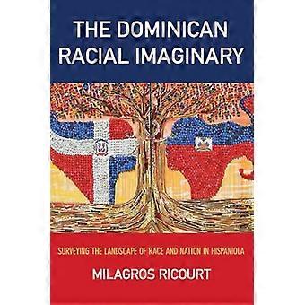 The Dominican Racial Imaginary Surveying the Landscape of Race and Nation in Hispaniola