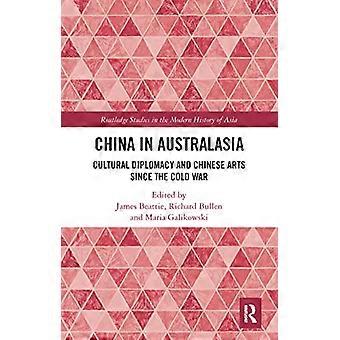 China in Australasien: Kulturdiplomatie und chinesische Künste seit dem Kalten Krieg (Routledge Studies in the Modern History of Asia)