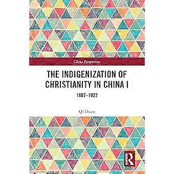 The Indigenization of Christianity in China I: 1807-1922 (China Perspectives)