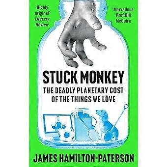 Stuck Monkey: Den dødelige planetariske kostnaden for de tingene vi elsker