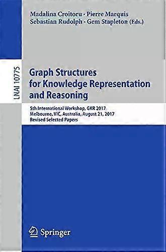 Graph Structures For Knowledge Representation And Reasoning 5th International Wo - Springer Nature B.V