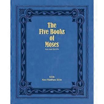 The five books of moses full size edition the pentateuch of the new matthew bible