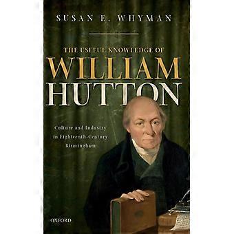 Useful Knowledge Of William Hutton Culture And Industry In Eighteenth-century Bi - Susan E. Whyman - Hardcover - English Book - History