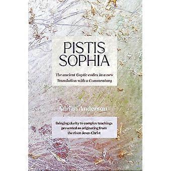 Pistis Sophia The Ancient Coptic Codex In A New Translation With A Commentary - Adrian Anderson - Paperback - en Book