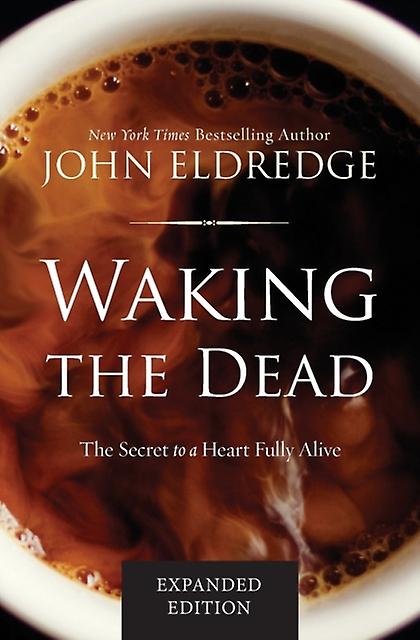 Waking The Dead by John Eldredge Paperback