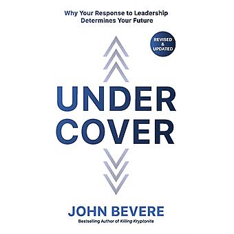 The Under Cover Why Your Response To Leadership Determines Your Future - John Bevere