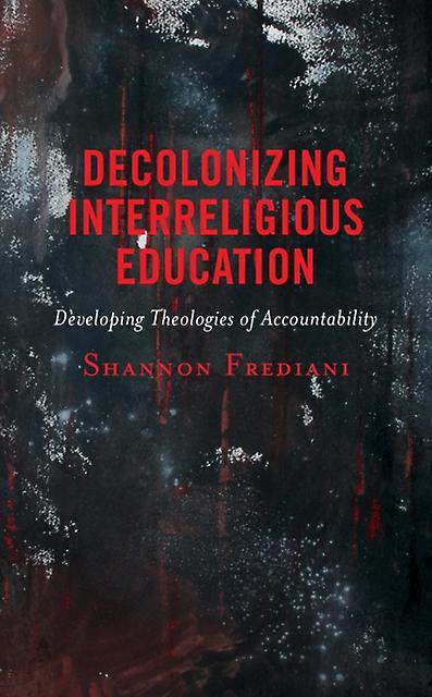 Decolonizing Interreligious Education by Shannon Frediani Paperback Book