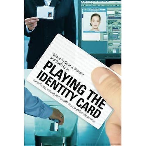 Playing the Identity Card: Surveillance, Security and Identification in Global Perspective