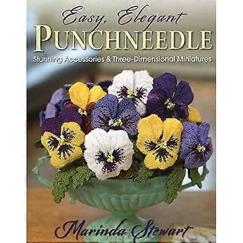 Easy, Elegant Punchneedle: Stunning Accessories and Three-Dimensional Miniatures