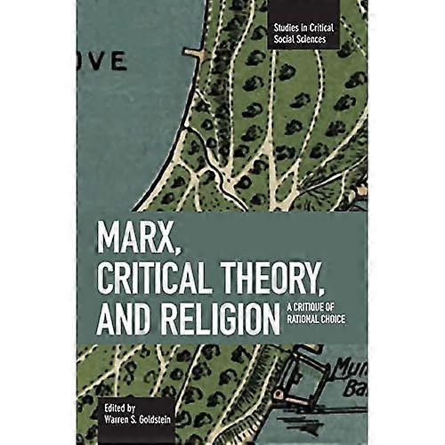 Marx, Critical Theory and Religion (Studies in Critical Social Sciences)