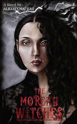 The Moreau Witches Hell Hath No Fury Like Witches Scorned 1