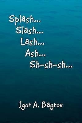 Splash...Slash...Lash...Ash...Sh-Sh-Sh...'