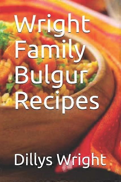 Wright Family Bulgur Recipes by Dillys Wright Paperback