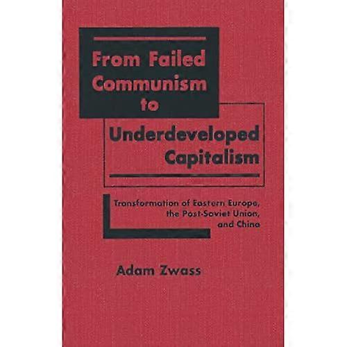 From Failed Communism to Underdeveloped Capitalism: Transformation of Eastern Europe, the Post-Soviet Union and China