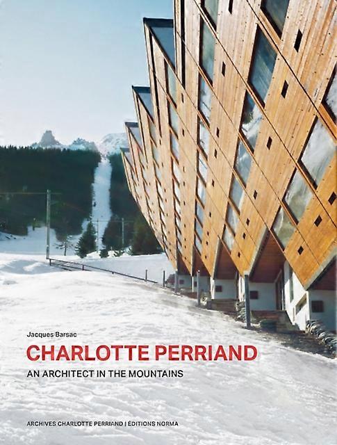 Charlotte Perriand. An Architect In The Mountains. by Jacques Barsac Hardback Book